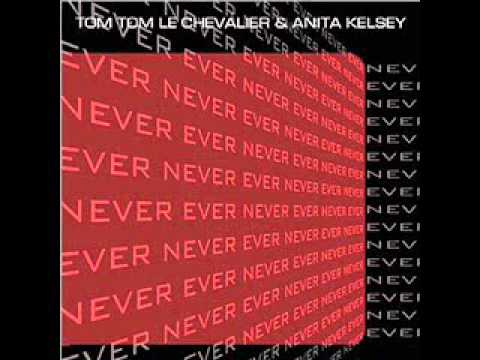 Tom Tom Le Chevalier feat. Anita Kelsey - Never Ever