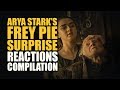 Game Of Thrones ARYA STARK S FREY PIE SURPRISE Reactions Compilations