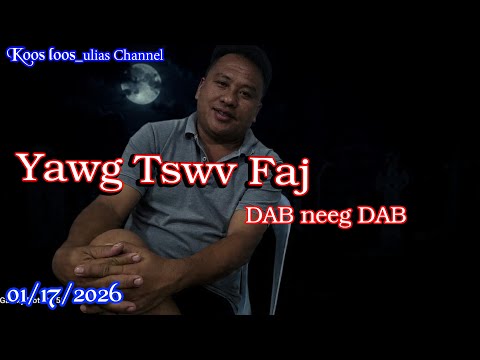 Yawg Tswv Faj DAB neeg DAB 1/17/2026