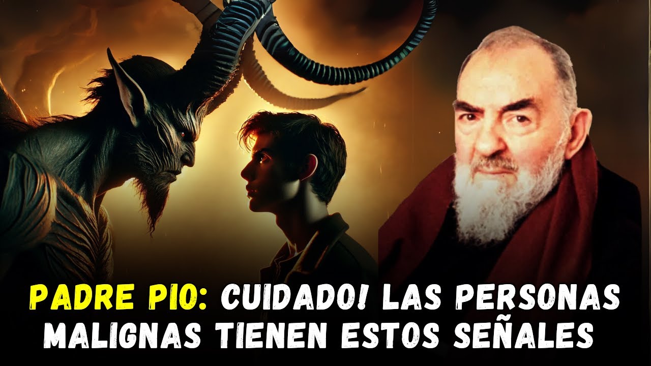 PADRE PIO: 9 SEÑALES EVIDENTES DE QUE HAY UNA PERSONA MALIGNA A TU LADO
