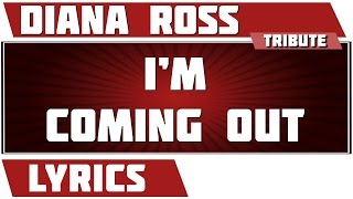 I'm Coming Out - Diana Ross tribute - Lyrics