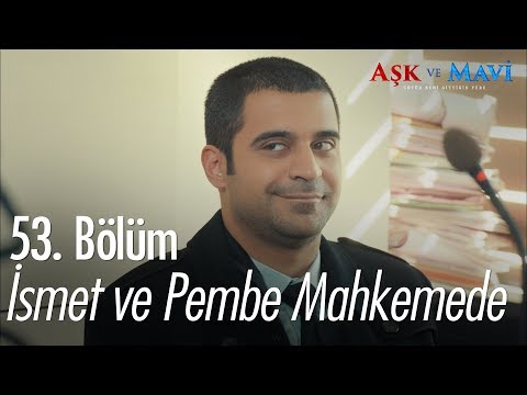 İsmet ve Pembe mahkemede! - Aşk ve Mavi 53. Bölüm