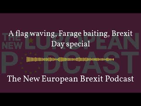 The New European podcast #144 - A flag waving, Farage baiting, Brexit Day special