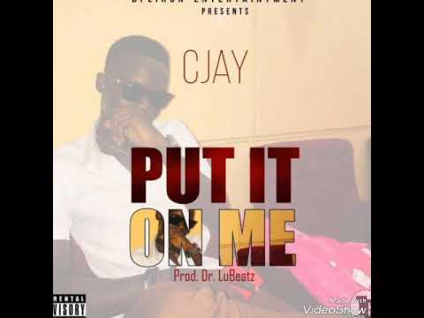 Put it on me by Cjay (Liberian music 2018)