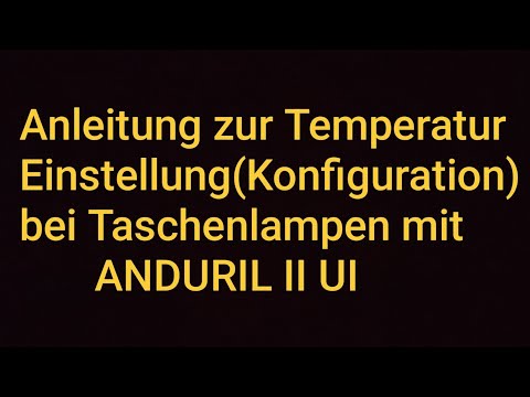Temperatur Einstellung bei Taschenlampen mit Anduril II UI Emisar DT8 Noctigon K9.3 Sofirn Q8 Plus