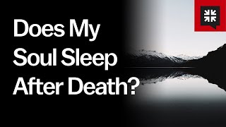Does My Soul Sleep After Death? // Ask Pastor John
