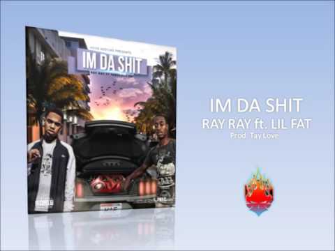 Ray Ray ft. Lil Fat - Im Da Shit (Prod. Tay Love) *Audio*
