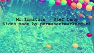 Mr.Immature - Stef Lang with Lyrics