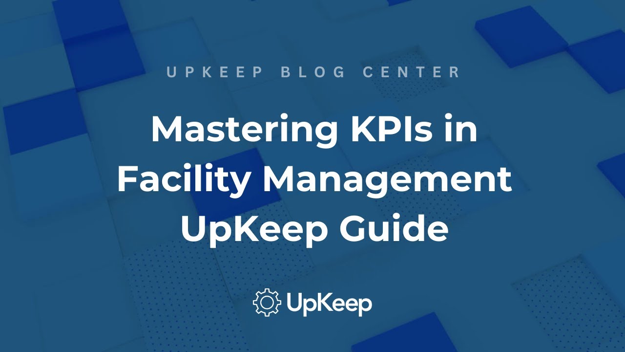 Mastering Key Performance Indicators (KPIs) for Facility Managers - UpKeep Guide