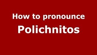 How to pronounce Polichnitos