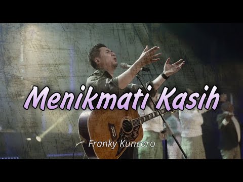 Menikmati Kasih (Saat Indah kuberhadapan denganMu) | Franky Kuncoro cover