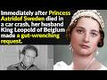 The Tragic Life Of Astrid Of Sweden The Snow Princess
