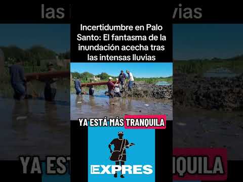 Incertidumbre en Palo Santo: El fantasma de la inundación acecha tras las intensas lluvias