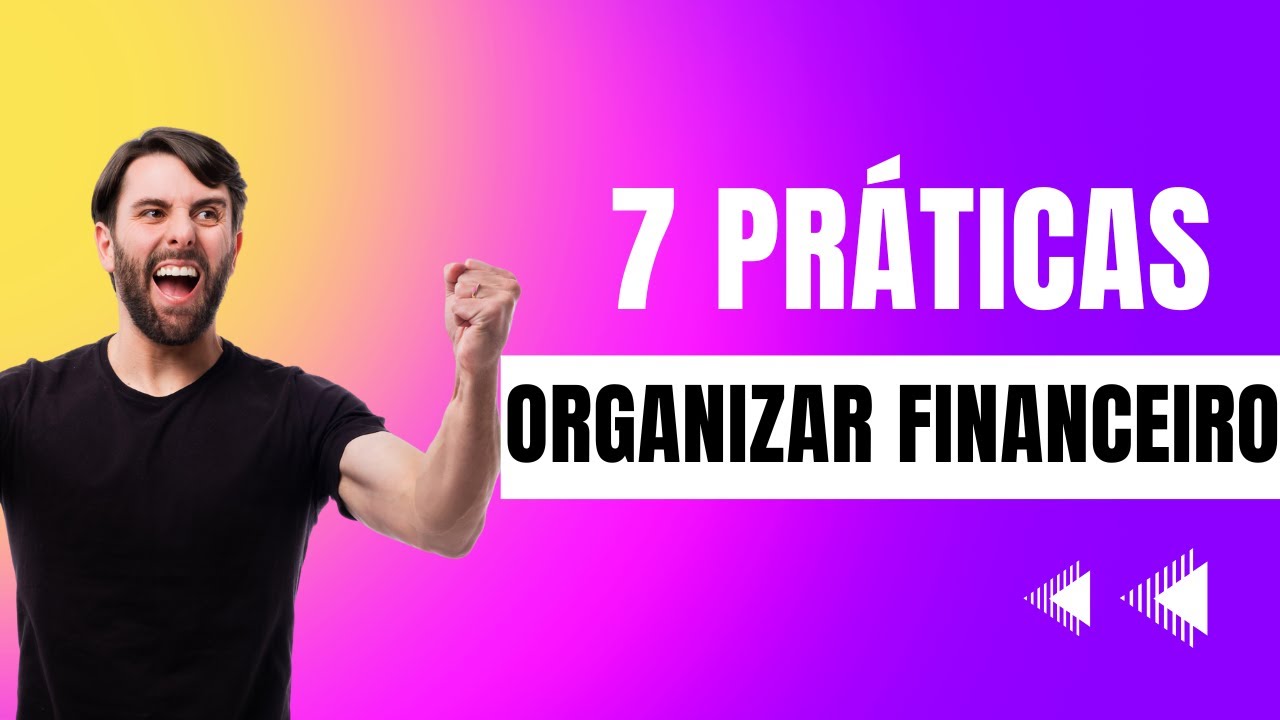 7 PRÁTICAS PARA ORGANIZAR O SETOR FINANCEIRO DE UMA EMPRESA