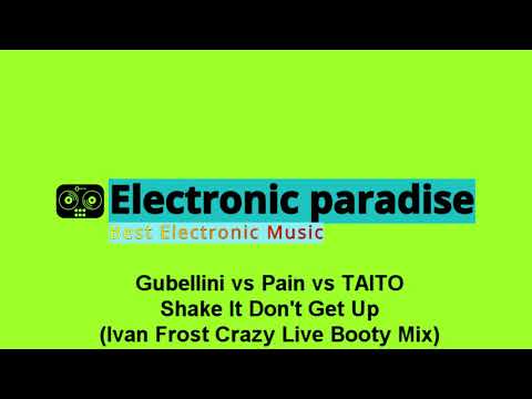 Gubellini vs Pain vs TAITO - Shake It Don't Get Up (Ivan Frost Crazy Live Booty Mix)