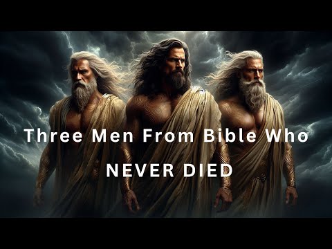 The 3 Men From The Bible Who NEVER DIED
