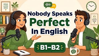 Nobody Speaks Perfect English | Learn to Speak Without Fear (B1-B2)
