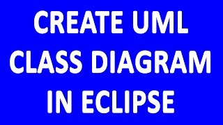 Create UML Class Diagram in Eclipse | UML Class Diagram for beginners
