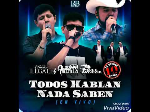 Todos Hablan Nada Saben - Aldo Trujillo Ft Fidel Rueda Ft Los Nuevos Ilegales y La 10ma Banda