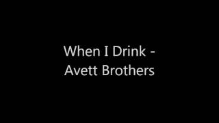 When I Drink - The Avett Brothers