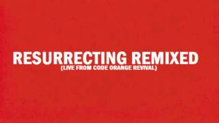 Resurrecting Remixed (Live from Code Orange Revival)
