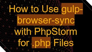 Download the video "How to Use gulp-browser-sync with PhpStorm for .php Files"