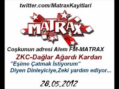 Matrax(Alem FM)-Eşime Çatmak istiyorum diyen dinleyiciye  ZKC yardım ediyor[28.05.2012]