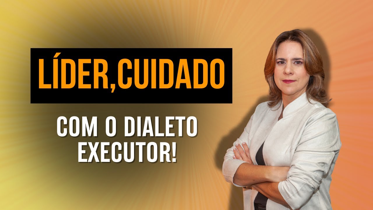 Líder, cuidado com o dialeto executor! BÚSSOLA EXECUTIVA