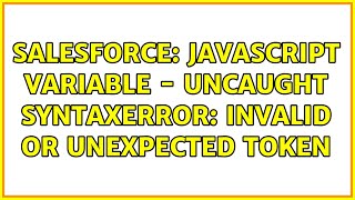 Download the video "Salesforce: Javascript variable - Uncaught SyntaxError: Invalid or unexpected token (2 Solutions!!)"