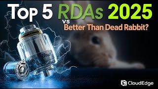 Top 5 RDAs of 2025 | Better Than Dead Rabbit