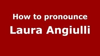 How to pronounce Laura Angiulli