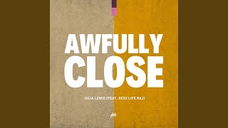 Awfully Close (feat. Rexx Life Raj)