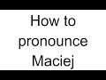 How to Pronounce Maciej (Polish)