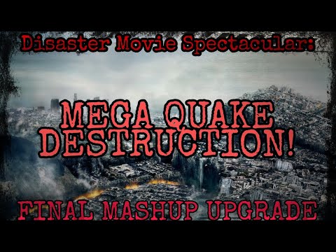 Disaster Movie Spectacular: Mega Quake Destruction [FINAL MASHUP UPGRADE]