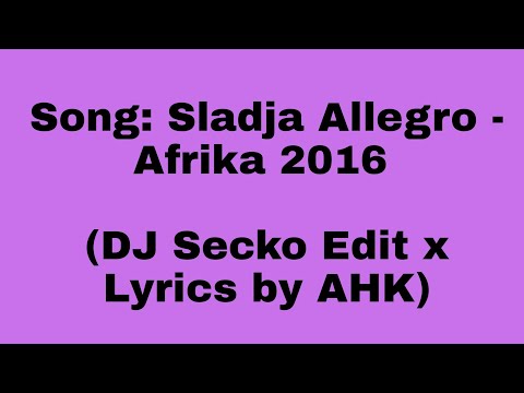 AHK: Sladja Allegro - Afrika 2016 (DJ Secko Edit x Lyrics by AHK)
