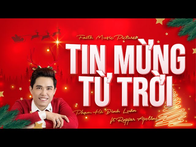 TIN MỪNG TỪ TRỜI | PHẠM HÀ ĐÌNH LUÂN ft Rapper APOLLNI