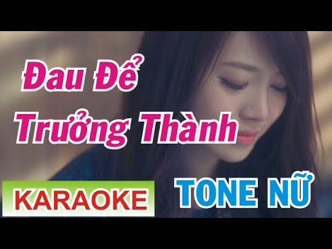 Đau Để Trưỡng Thành Karaoke Beat Tone Nữ Only C Thảo Phạm