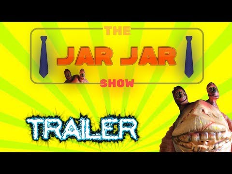 The Jar Jar Show Trailer