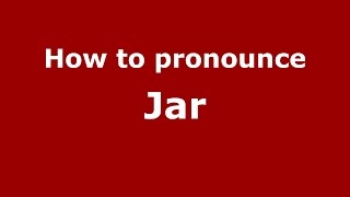 How to pronounce Jar