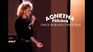 Agnetha Fältskog : Once Burned,Twice Shy [AUDIO]