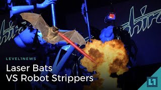 Level1 News January 16 2018: Laser Bats VS Robot Strippers