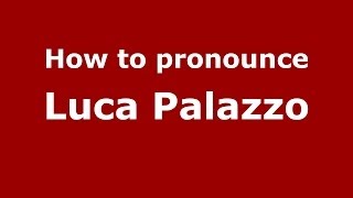 How to pronounce Luca Palazzo