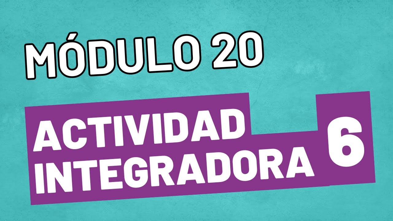 Integrative Activity 6 - Module 20 - UPDATED ONLINE PREPA SEP