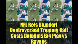 NFL Refs Blunder! Controversial Tripping Call Costs Dolphins Big Play vs Ravens