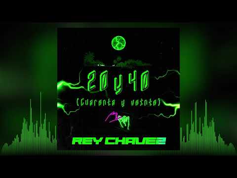 Rey Chavez - 20 y 40 (Cuarenta y veinte)