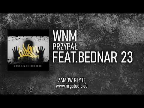 WNM - PRZYPAŁ Feat. BEDNAR 23 