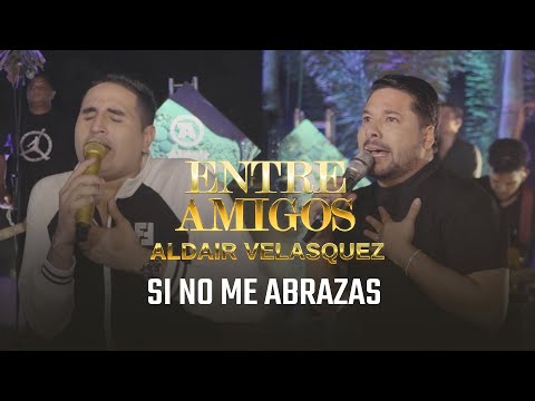 Si No Me Abrazas - Aldair Velásquez Ft La Banda del 5 'Junior, Roberto' ( #EntreAmigos )