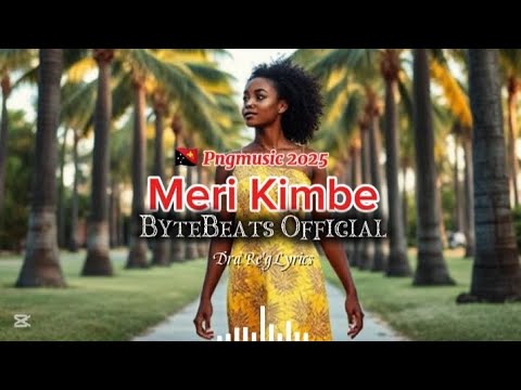 Meri Kimbe (🇵🇬png music 🎵🔥2025) - ByteBeats Official ||DraregLyrics||🏝️🎶