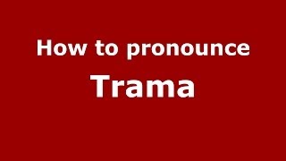 How to pronounce Trama
