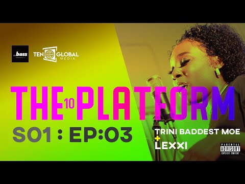 The Bass + Ten Global - The 10 Platform - Trini Baddest Moe + Lexxi - S01E03